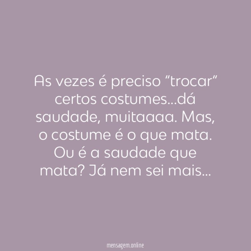 As vezes é preciso “trocar“ certos costumes