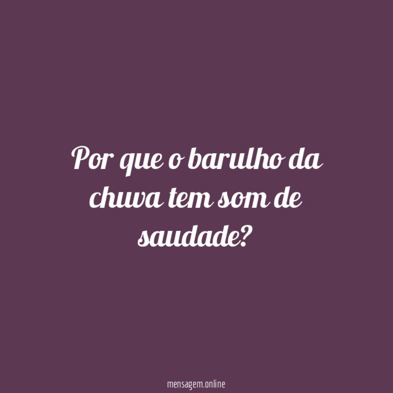 Por que o barulho da chuva tem som de saudade
