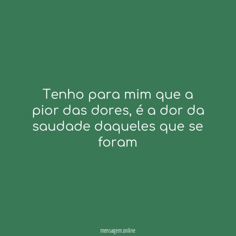 Tenho para mim que a pior das dores