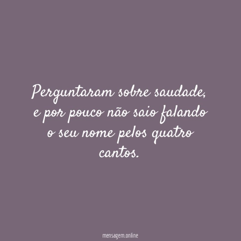 Perguntaram sobre saudade