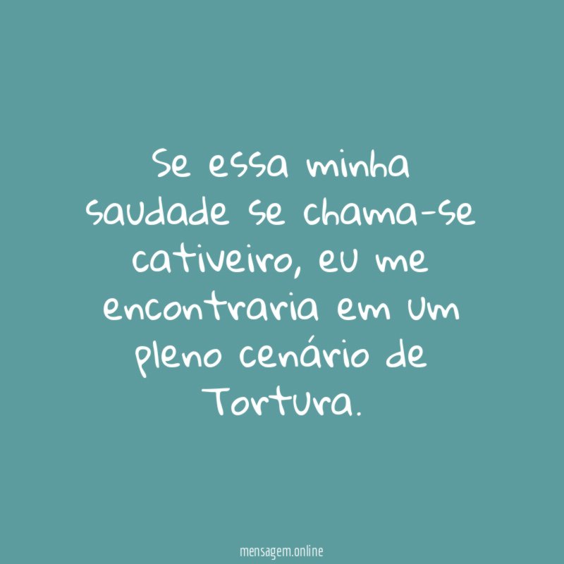 Se essa minha saudade se chama-se cativeiro