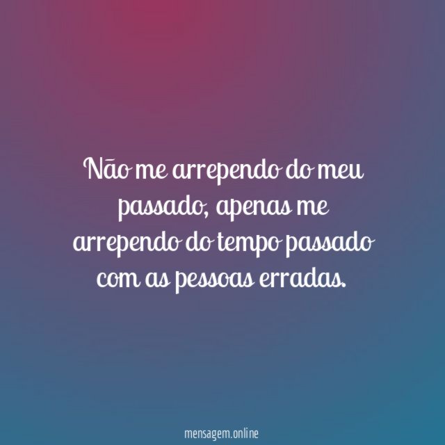 Não me arrependo do meu passado