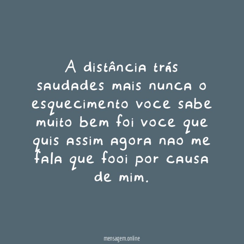 A distância trás saudades mais nunca o esquecimento
