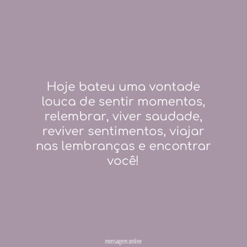 Hoje bateu uma vontade louca de sentir momentos