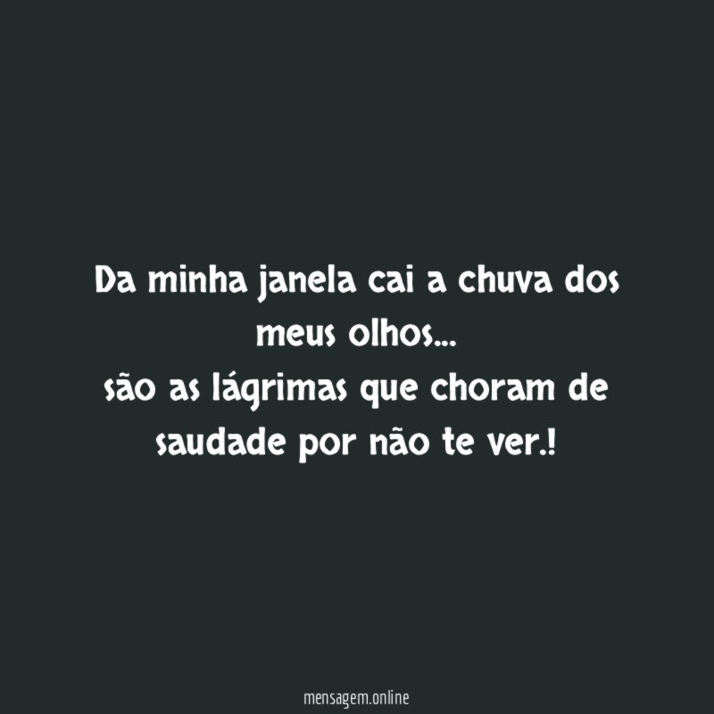 Da minha janela cai a chuva dos meus olhos