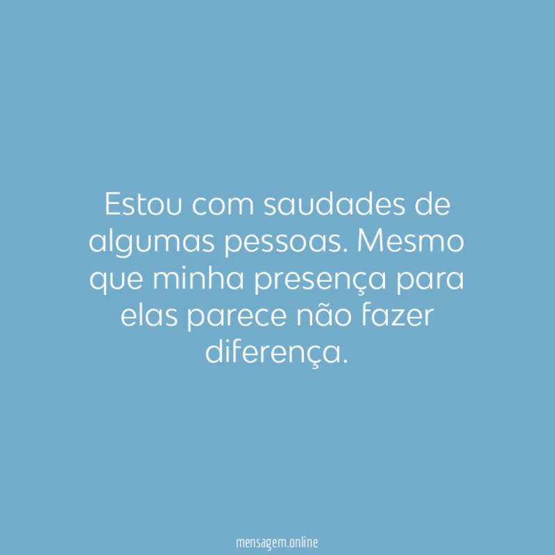Estou com saudades de algumas pessoas