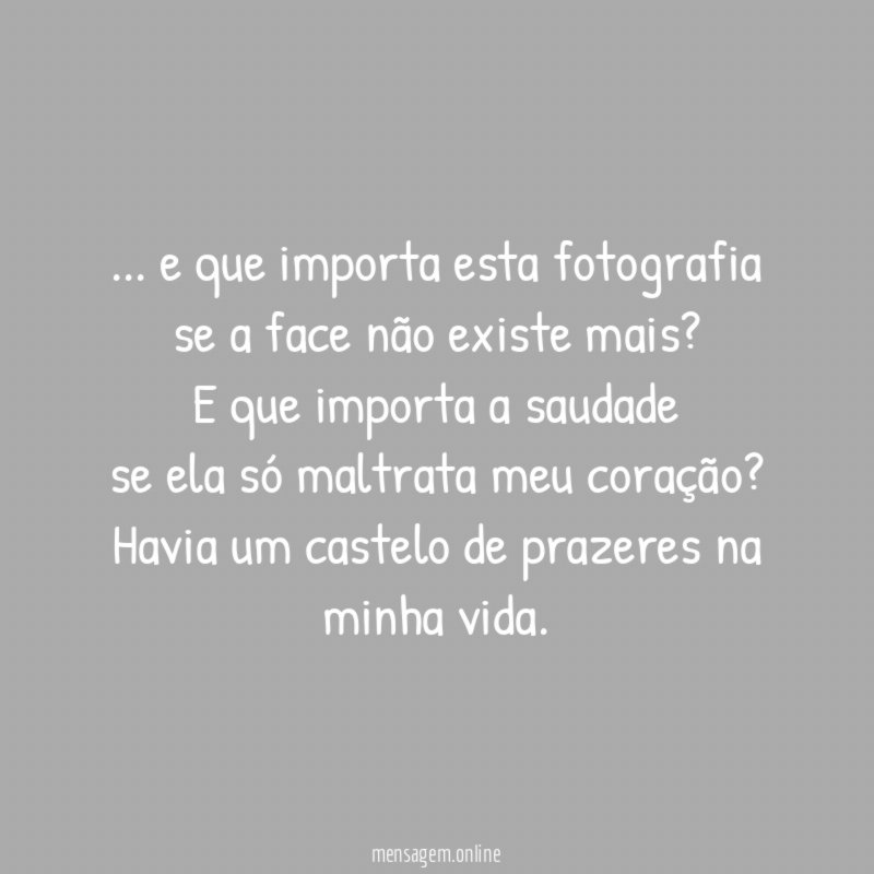 … e que importa esta fotografia
se a face não existe mais?