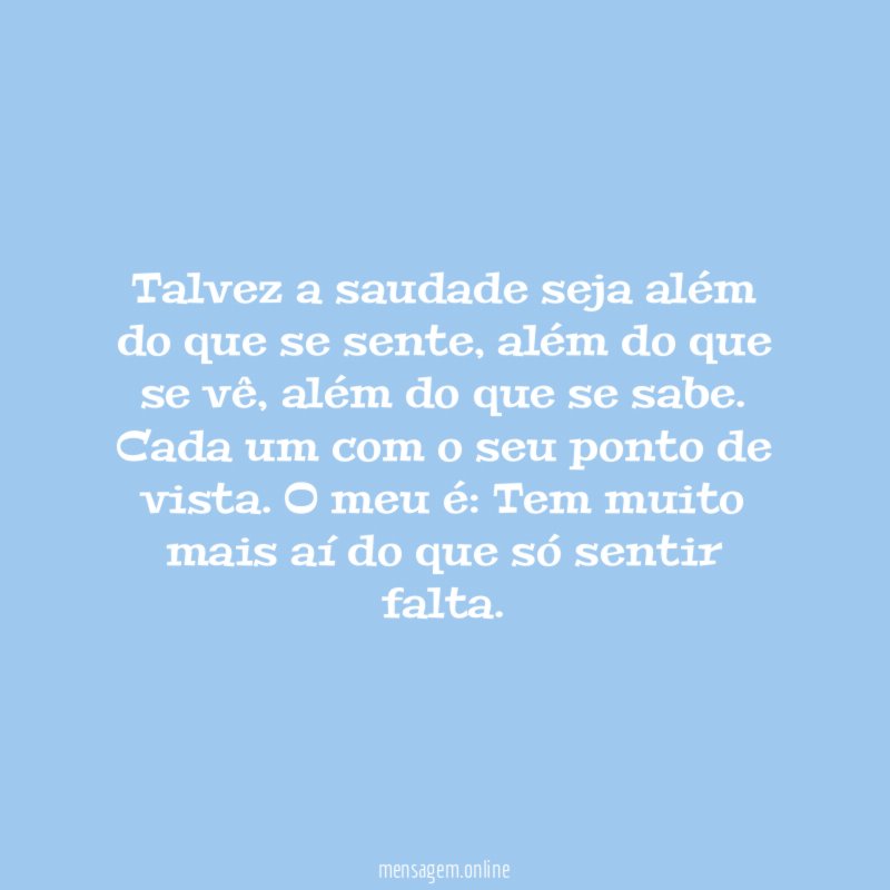 Talvez a saudade seja além do que se sente