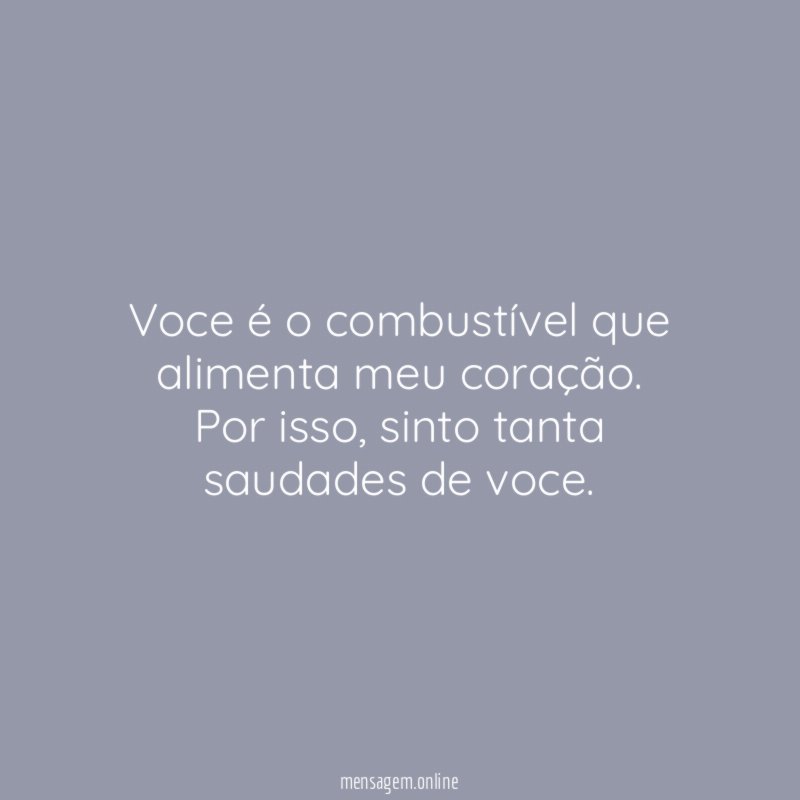 Voce é o combustível que alimenta meu coração