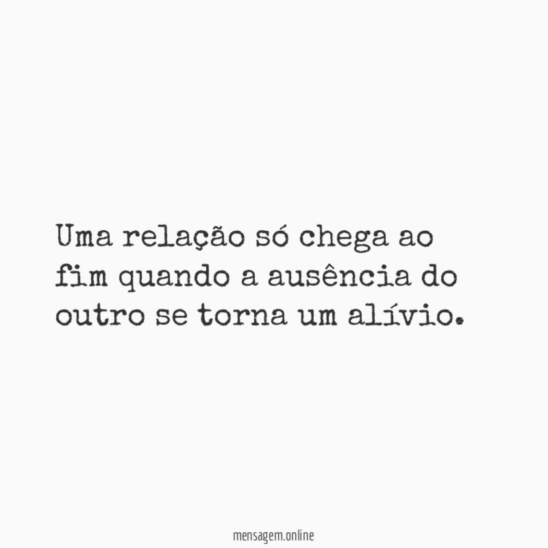 Uma relação só chega ao fim quando a