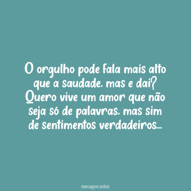O orgulho pode fala mais alto que a saudade
