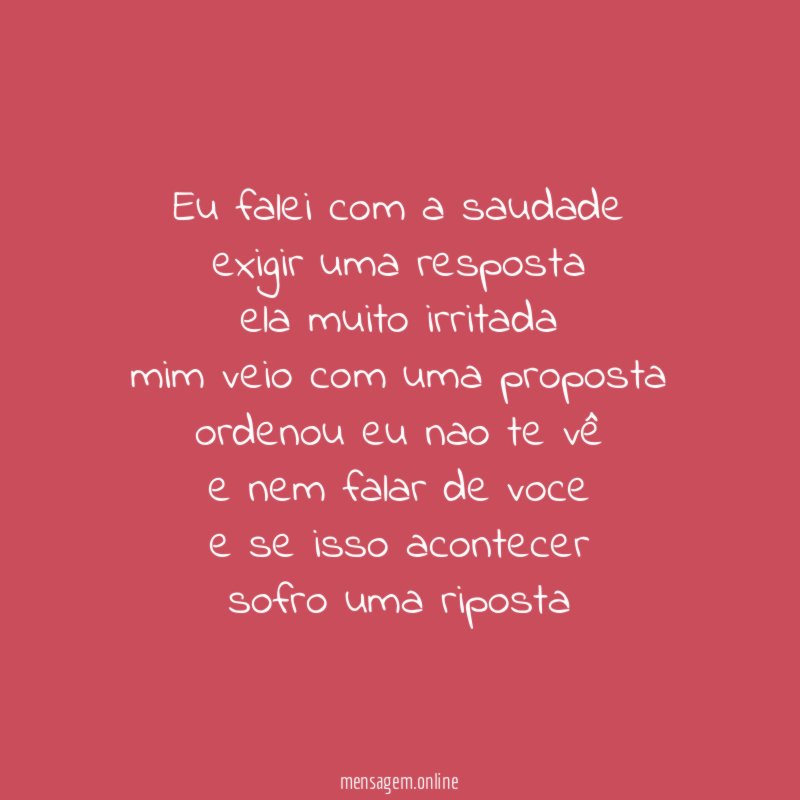 eu falei com a saudade exigir uma resposta ela muito