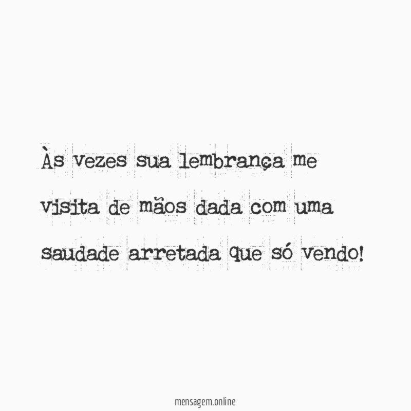Às vezes sua lembrança me visita de mãos