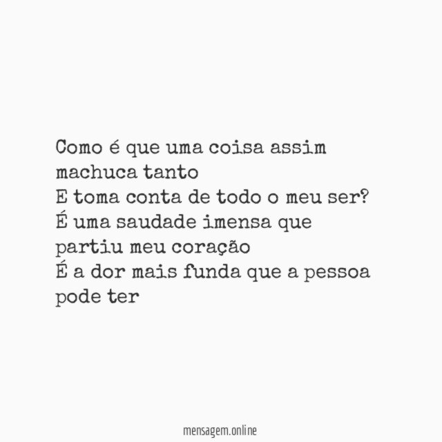 Como é que uma coisa assim machuca tanto E