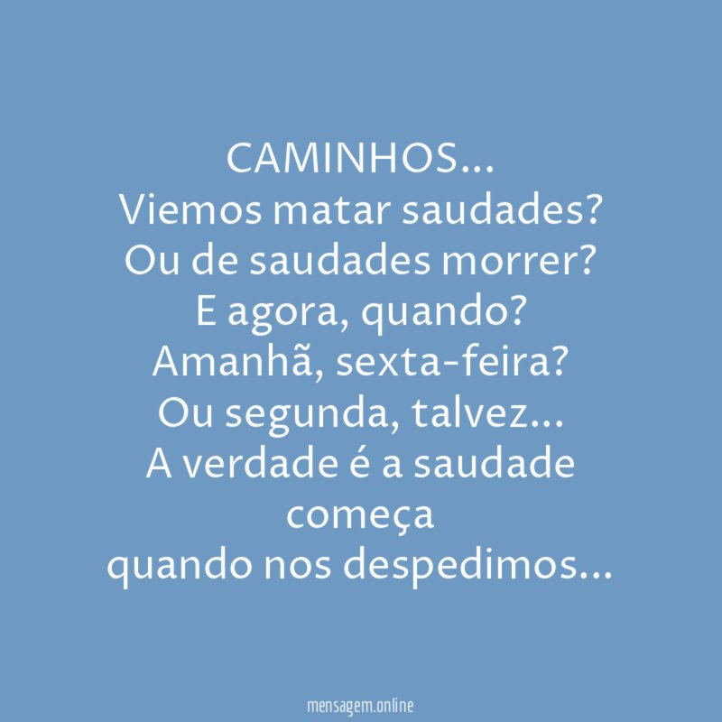 CAMINHOS…
Viemos matar saudades?