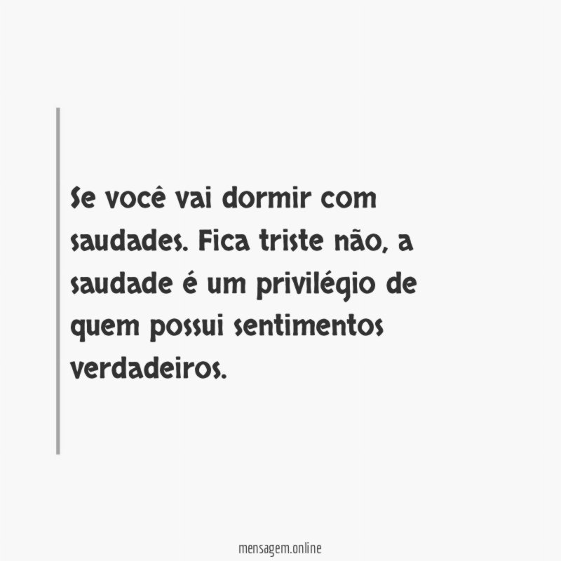 Se você vai dormir com saudades