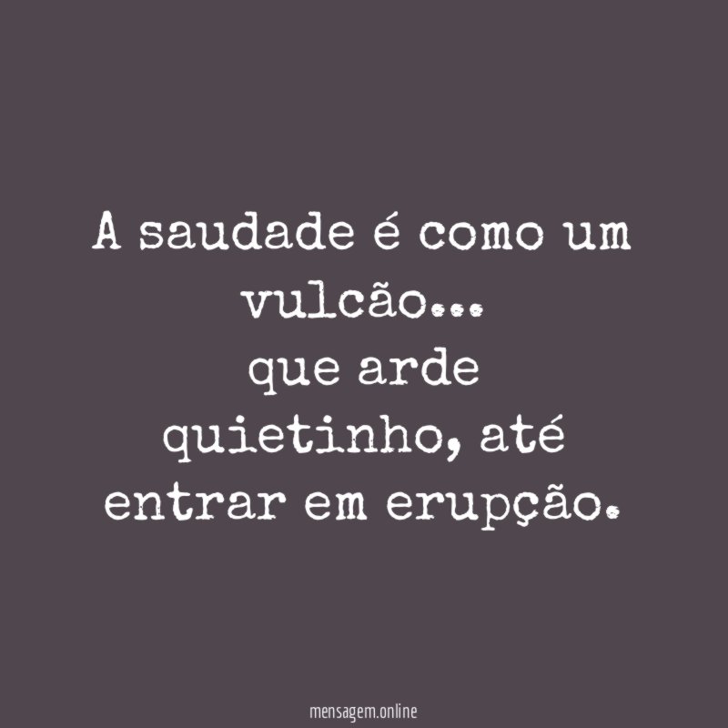 A saudade é como um vulcão