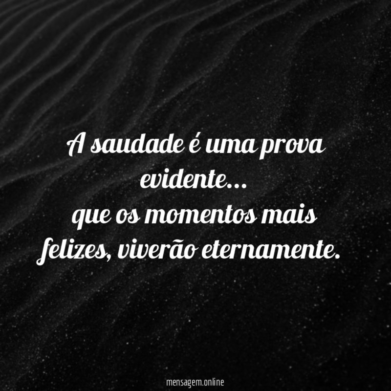 A saudade é uma prova evidente
