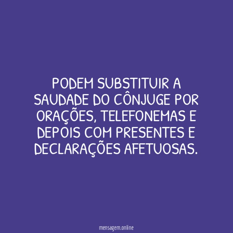 Podem substituir a saudade do cônjuge por orações