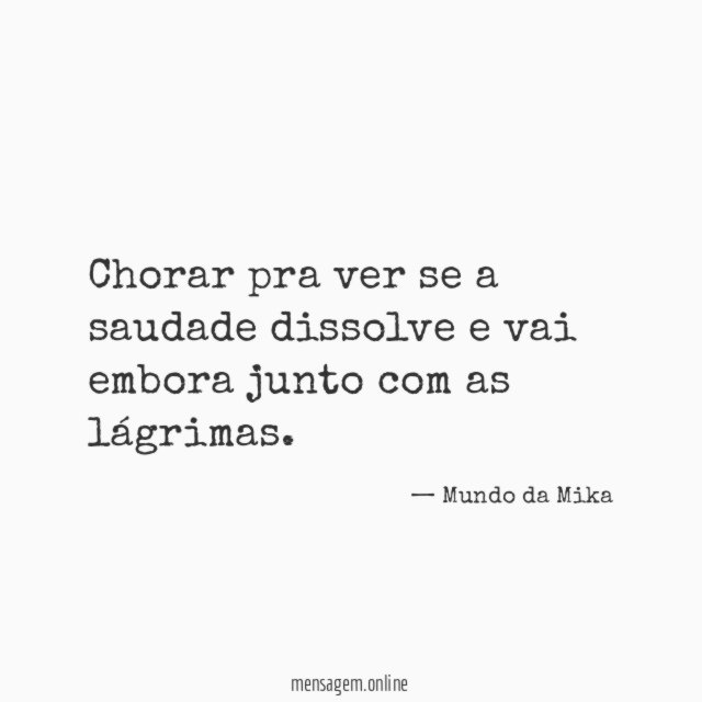 Chorar pra ver se a saudade dissolve