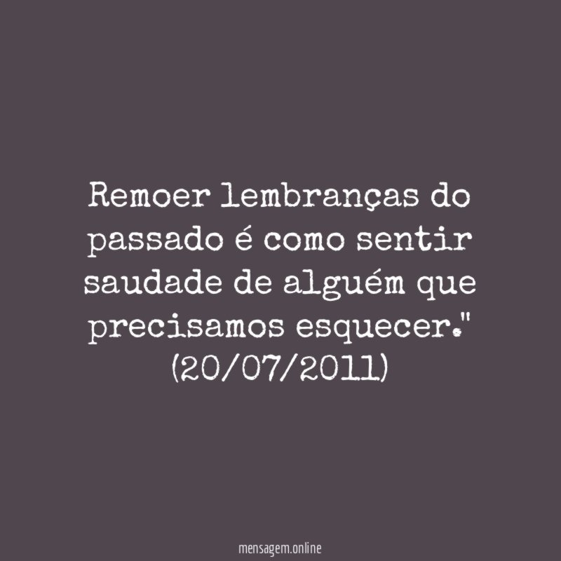 Remoer lembranças do passado é como sentir saudade