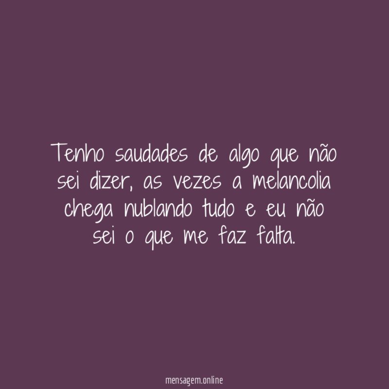Tenho saudades de algo que não sei dizer