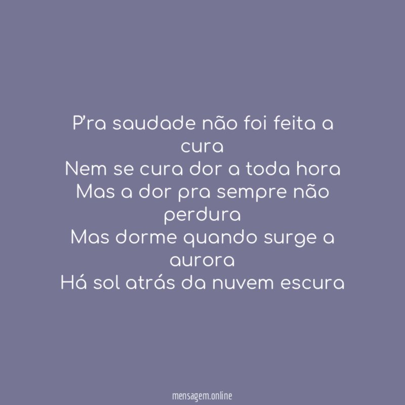 P’ra saudade não foi feita a cura Nem se