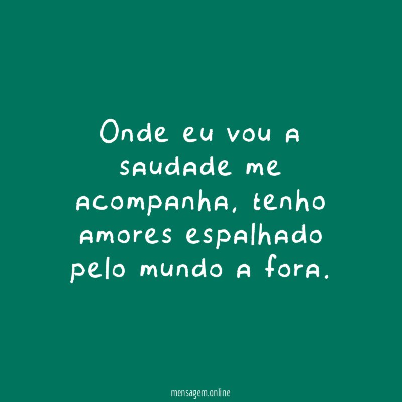 Onde eu vou a saudade me acompanha