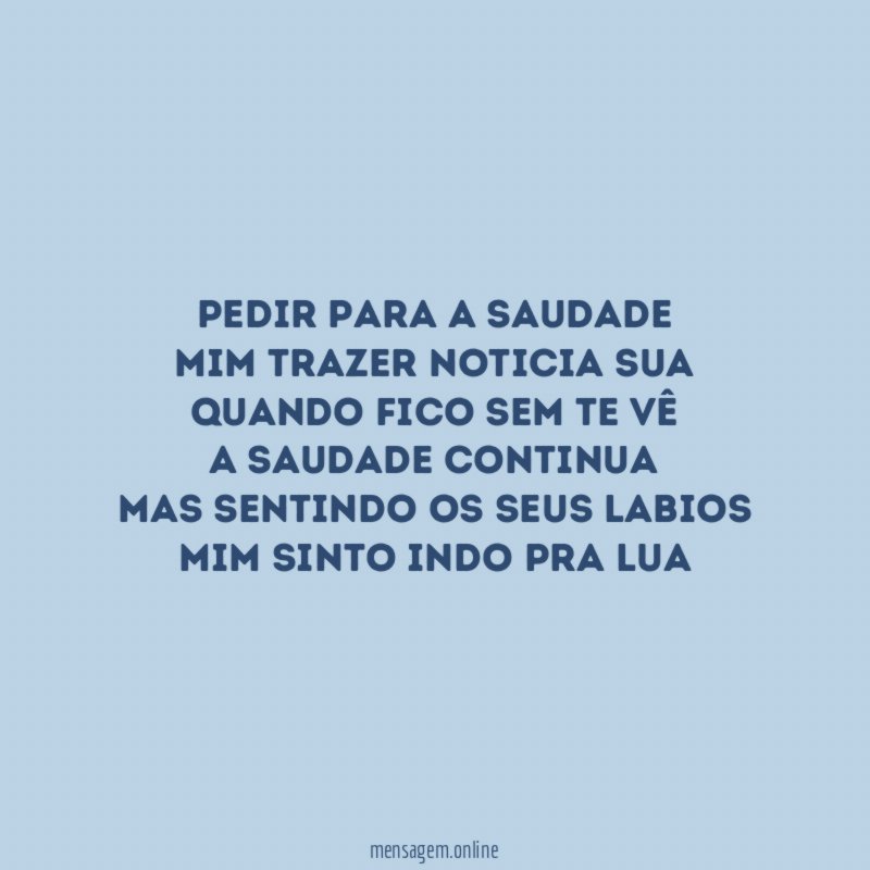 PEDIR PARA A SAUDADE MIM TRAZER NOTICIA SUA QUANDO FICO