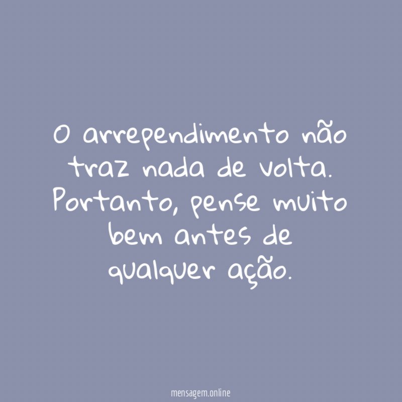 O arrependimento não traz nada de volta