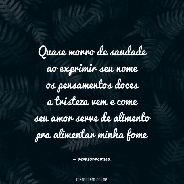 quase morro de saudade ao exprimir seu nome os pensamentos