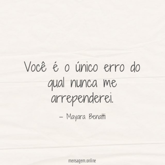 Você é o único erro do qual nunca me arrependerei