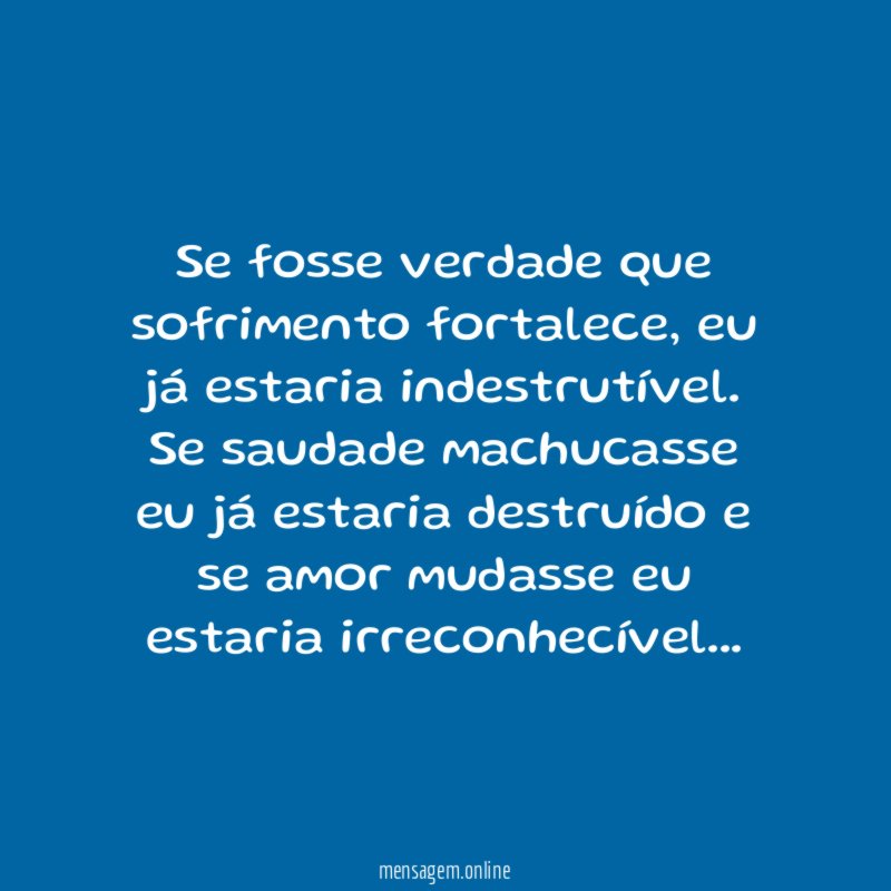 Se fosse verdade que sofrimento fortalece
