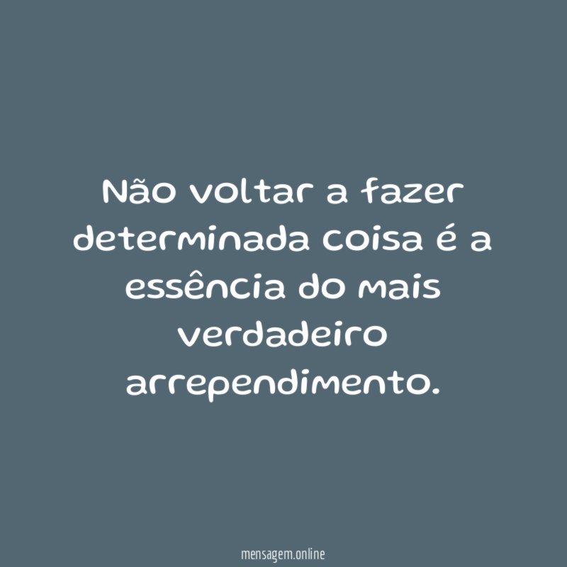 Não voltar a fazer determinada coisa é a