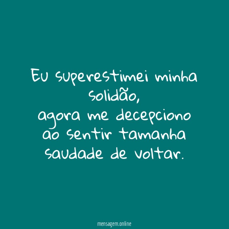 Eu superestimei minha solidão