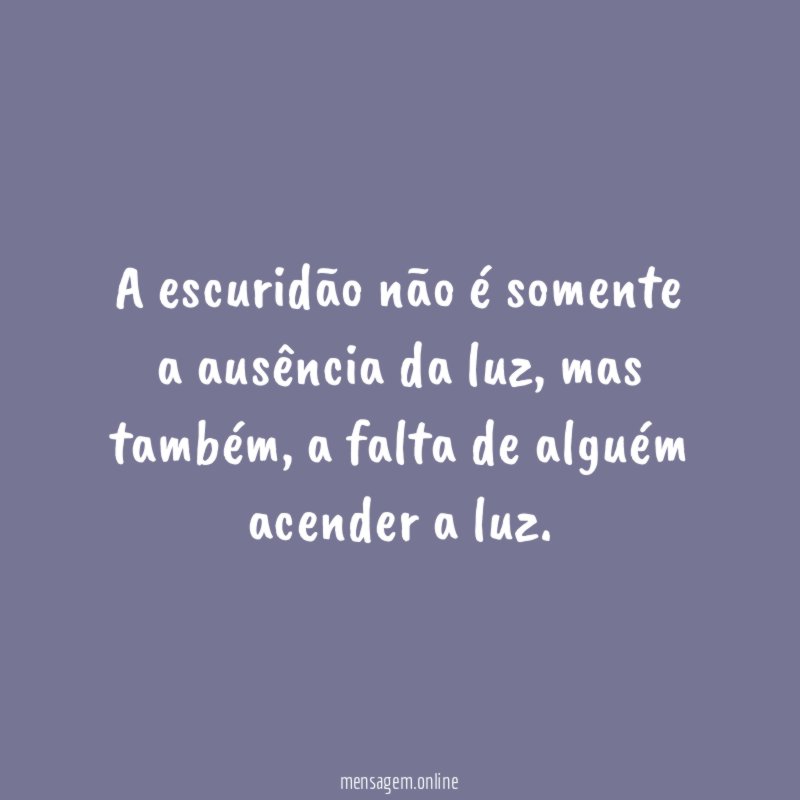 A escuridão não é somente a ausência da luz