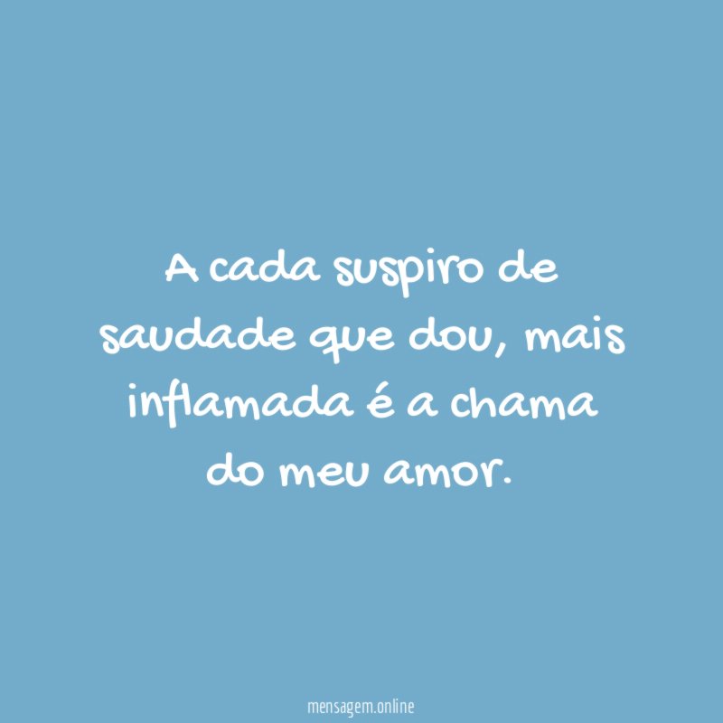 A cada suspiro de saudade que dou