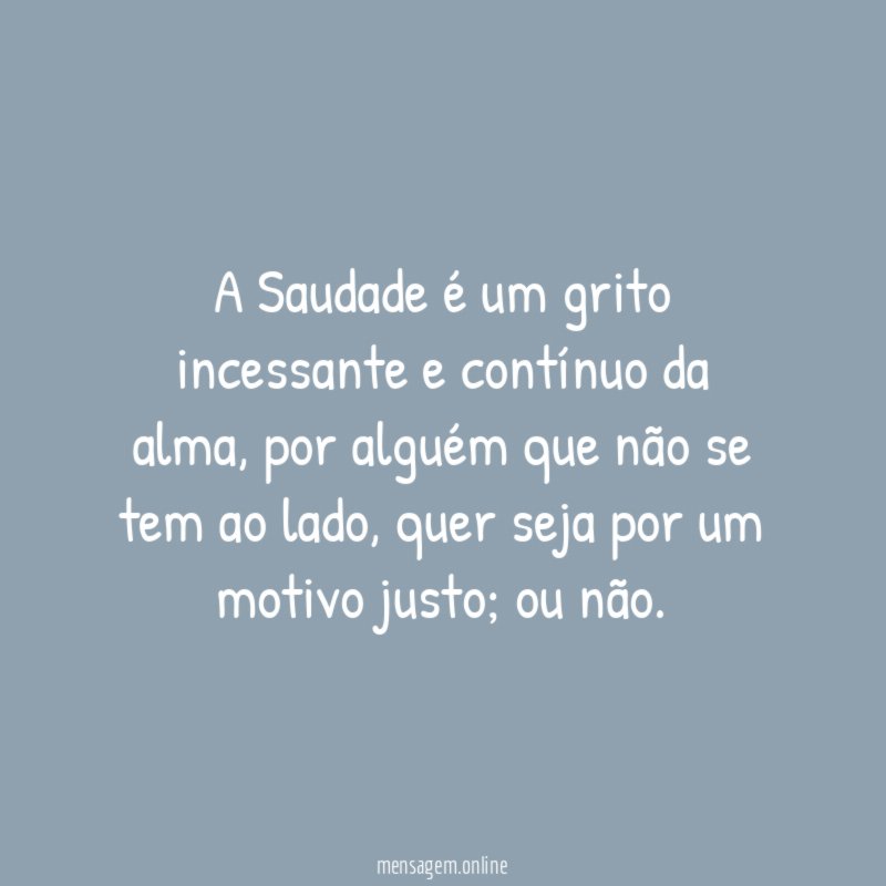 A Saudade é um grito incessante e contínuo da alma