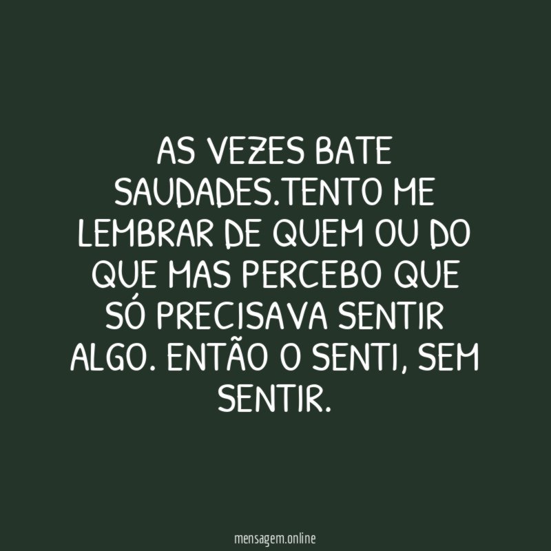As vezes bate saudades
