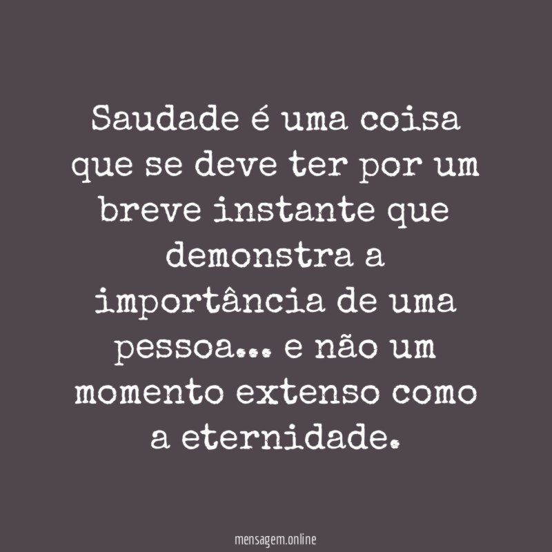 Saudade é uma coisa que se deve ter