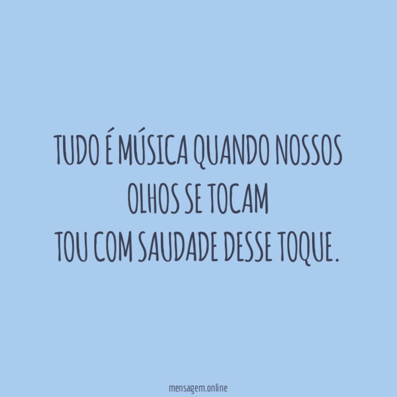 Tudo é música quando nossos olhos se tocam tou