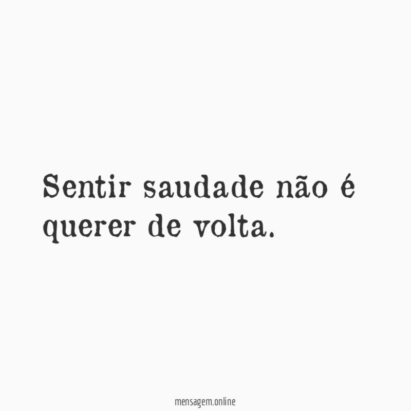 Sentir saudade não é querer de volta