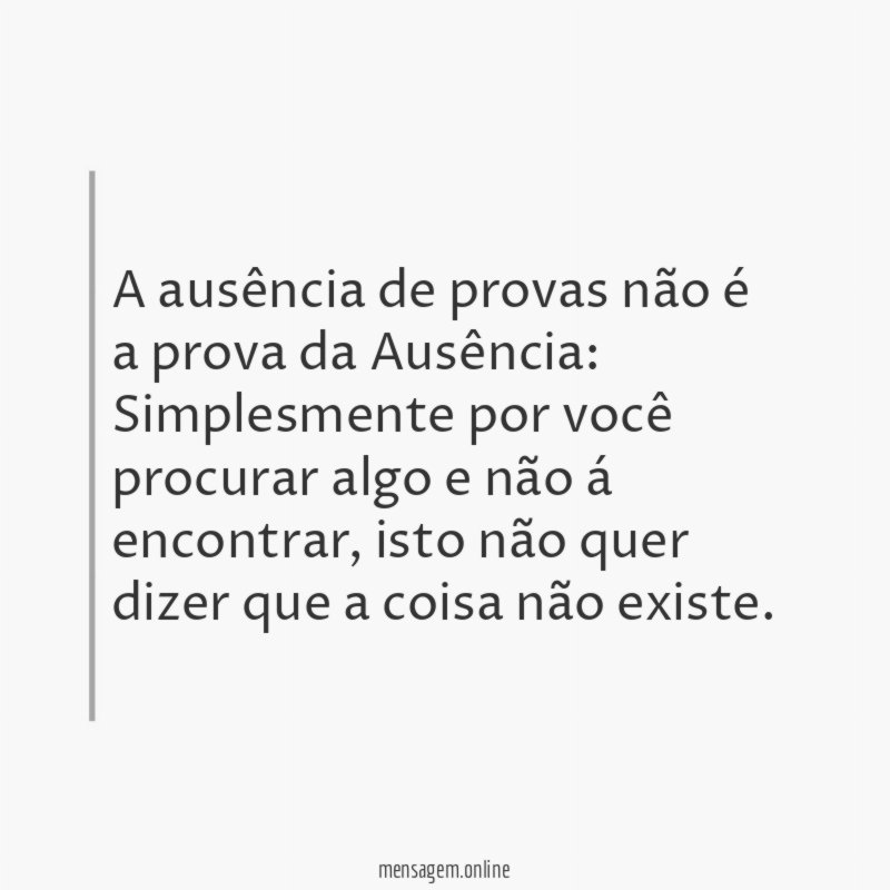 A ausência de provas não é a prova da Ausência