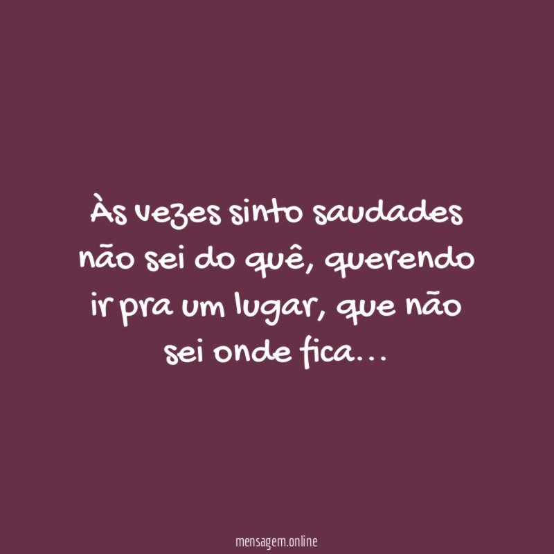 Às vezes sinto saudades não sei do quê