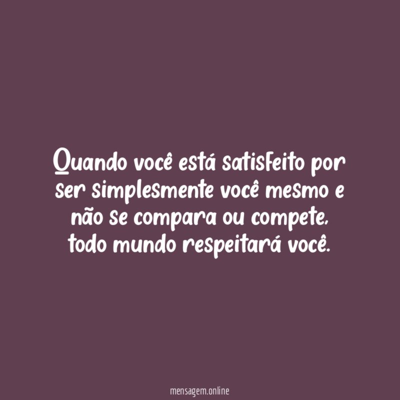 Quando você está satisfeito por ser simplesmente você
