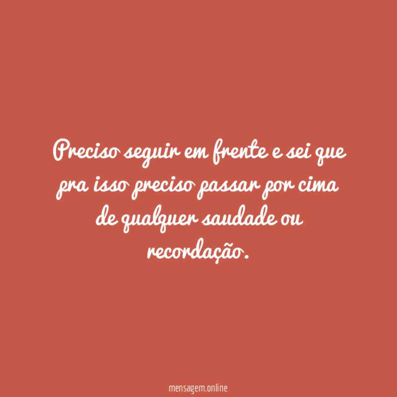 Preciso seguir em frente e sei que pra