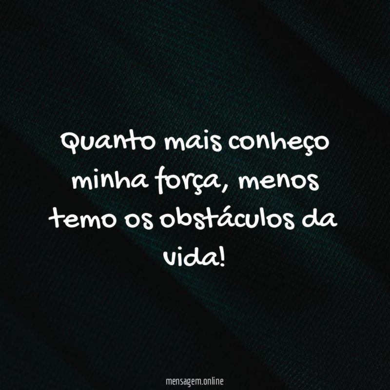 Quanto mais conheço minha força