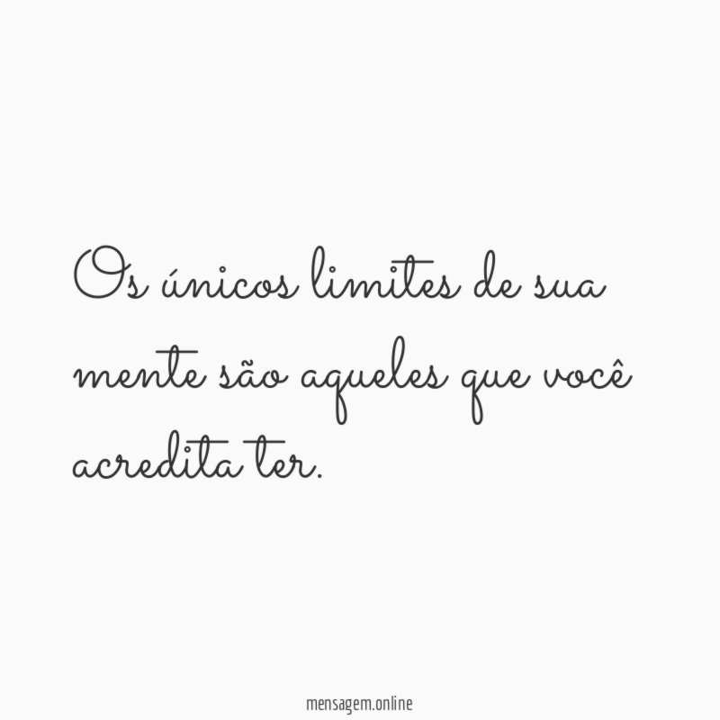 Os únicos limites de sua mente são aqueles