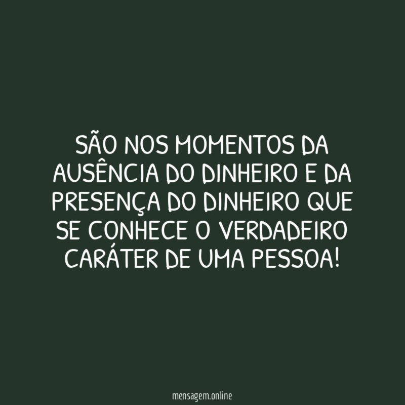 SÃO NOS MOMENTOS DA AUSÊNCIA DO DINHEIRO E