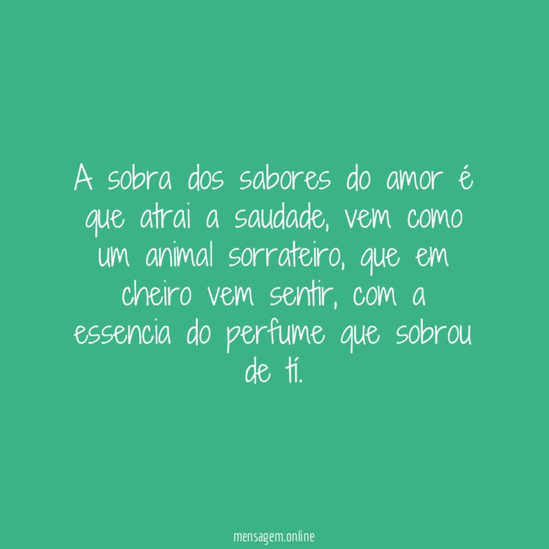 A sobra dos sabores do amor é que atrai a saudade